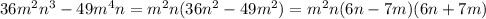 36m^2n^3-49 m^4n = m^2n(36n^2-49m^2) = m^2n(6n-7m)(6n+7m)