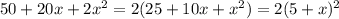 50+20x +2x^2 = 2(25+10x+x^2)=2(5+x)^2