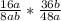 \frac{16a}{8ab}*\frac{36b}{48a}