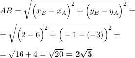 AB=\sqrt{\Big(x_B-x_A\Big)^2+\Big(y_B-y_A\Big)^2}=\\\\=\sqrt{\Big(2-6\Big)^2+\Big(-1-(-3)\Big)^2}=\\\\=\sqrt{16+4}=\sqrt{20}\boldsymbol{=2\sqrt5}