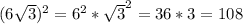 (6\sqrt{3})^2 = 6^2*\sqrt{3}^2 = 36 * 3 = 108