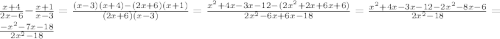 \frac{x+4}{2x-6} - \frac{x+1}{x-3} = \frac{(x-3)(x+4)-(2x+6)(x+1)}{(2x+6)(x-3)} = \frac{x^2+4x-3x-12-(2x^2+2x+6x+6)}{2x^2-6x+6x-18} = \frac{x^2+4x-3x-12-2x^2-8x-6}{2x^2-18} = \frac{-x^2-7x-18}{2x^2-18}