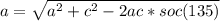 a=\sqrt{a^{2} +c^{2} -2ac*soc(135)}