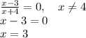 \frac{x-3}{x+4}=0,~~~x\neq 4\\x-3=0\\x=3