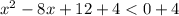 x^{2} - 8x+12+4