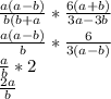 \frac{a(a-b)}{b(b+a}*\frac{6(a+b)}{3a-3b}\\\frac{a(a-b)}{b} *\frac{6}{3(a-b)}\\\frac{a}{b} *2\\\frac{2a}{b}