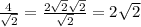 \frac{4}{\sqrt{2} } =\frac{2\sqrt{2} \sqrt{2} }{\sqrt{2} } = 2\sqrt{2}