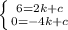 \left \{ {{6=2k+c} \atop {0=-4k+c}} \right.