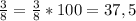 \frac{3}{8}=\frac{3}{8}*100=37,5%