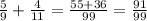 \frac{5}{9}+\frac{4}{11}=\frac{55+36}{99}=\frac{91}{99}