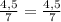 \frac{4,5}{7}=\frac{4,5}{7}