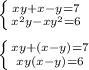 \left \{ {{xy+x-y=7} \atop {x^{2}y-xy^{2}=6}} \right.\\\\\left \{ {{xy+(x-y)=7} \atop {xy(x-y)=6}} \right.