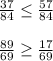 \frac{37}{84} \leq \frac{57}{84} \\\\\frac{89}{69} \geq \frac{17}{69} \\\\\\