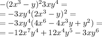 -(2x^3-y)^{2}3xy^4= \\= -3xy^4(2x^3-y)^2=\\= -3xy^4(4x^6-4x^3y+y^2)= \\= -12x^7y^4+12x^4y^5-3xy^6