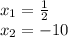 x_{1} =\frac{1}{2} \\x_{2} =-10