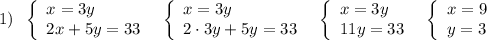 1)\; \; \left\{\begin{array}{l}x=3y\\2x+5y=33\end{array}\right\; \; \left\{\begin{array}{l}x=3y\\2\cdot 3y+5y=33\end{array}\right\; \; \left\{\begin{array}{l}x=3y\\11y=33\end{array}\right\; \; \left\{\begin{array}{l}x=9\\y=3\end{array}\right