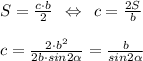 S=\frac{c\cdot b}{2} \:\: \Leftrightarrow \:\: c=\frac{2S}{b} \\\\c=\frac{2\cdot b^2}{2b\cdot sin2\alpha }=\frac{b}{sin2\alpha }