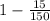 1-\frac{15}{150}