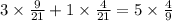 3 \times \frac{9}{21} + 1 \times \frac{4}{21} = 5 \times \frac{4}{9}