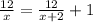 \frac{12}{x} =\frac{12}{x+2}+1