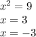 x^{2} =9\\x=3\\x=-3