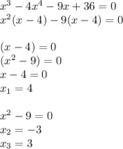 x^3-4x^4-9x+36=0\\x^2(x-4)-9(x-4)=0\\\\(x-4)=0\\(x^2-9)=0\\x-4=0\\x_1=4\\\\x^2-9=0\\x_2=-3\\x_3=3