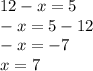 12-x=5\\-x=5-12\\-x=-7\\x=7