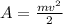 A = \frac{mv^{2}}{2}