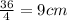 \frac{36}{4} = 9 cm