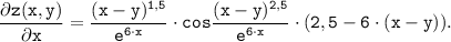 \displaystyle \tt \displaystyle \tt \frac{ \partial z(x,y)}{ \partial x} = \frac{(x-y )^{1,5}}{e^{6 \cdot x}} \cdot cos\frac{(x-y )^{2,5}}{e^{6 \cdot x}} \cdot (2,5-6\cdot (x-y)).