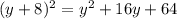 (y + 8) ^{2} = {y}^{2} + 16y + 64