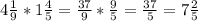 4\frac{1}{9}*1\frac{4}{5}=\frac{37}{9}*\frac{9}{5}=\frac{37}{5}=7\frac{2}{5}