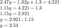 2.47y-1.32y+1.3=4.221\\1.15y=4.221-1.3\\1.15y=2.921\\y=2.921:1.15\\y=2.54