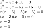 x^2-8x+15=0\\x^2-3x-5x+15=0\\x(x-3)-5(x-3)=0\\(x-3)(x-5)=0\\x=3\\x=5