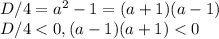 D/4=a^{2} -1 = (a+1)(a-1)\\ D/4