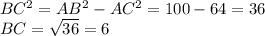 BC^{2} =AB^{2} -AC^{2} =100-64=36\\BC=\sqrt{36} =6