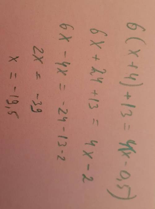 Розвяжи рівняння 6(х+4)+13=4(х-0,5)