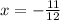 x = - \frac{11 }{12}