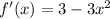 f'(x) = 3-3x^2