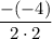 \dfrac{-(-4)}{2\cdot 2}