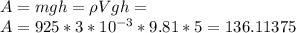 A = mgh = \rho Vgh =\\A = 925 * 3 * 10^{-3} * 9.81 * 5 = 136.11375