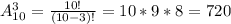 A^3_{10}=\frac{10!}{(10-3)!}=10*9*8=720