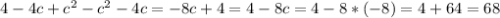 4-4c+c^{2} -c^{2} -4c=-8c+4=4-8c=4-8*(-8)=4+64=68