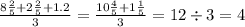 \frac{8 \frac{2}{5} + 2 \frac{2}{5} + 1.2}{3} = \frac{10 \frac{4}{5} + 1 \frac{1}{5} }{3} = 12 \div 3 = 4