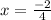 x=\frac{-2}{4}