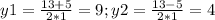 y1=\frac{13+5}{2*1}=9 ; y2=\frac{13-5}{2*1}=4