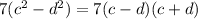 7(c^2-d^2)=7(c-d)(c+d)