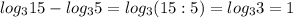 log_{3} 15-log_{3} 5=log_{3} (15:5)=log_{3} 3=1