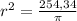 r^{2} =\frac{254,34}{\pi }