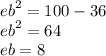 {eb}^{2} = 100 - 36 \\ {eb}^{2} = 64 \\ eb = 8